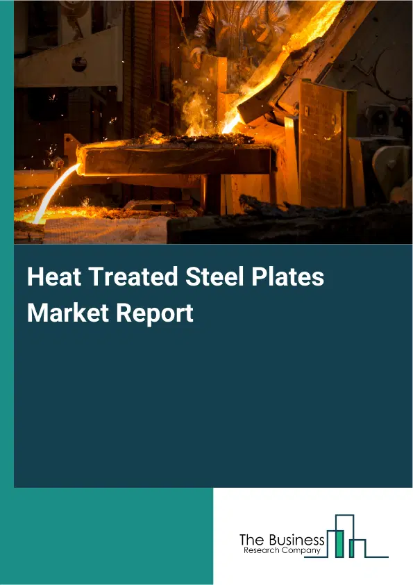 Heat Treated Steel Plates Market Report 2026 Heat Treated Steel Plates Market Report 2026