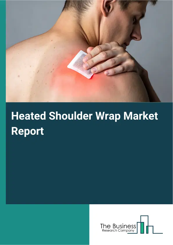 Heated Shoulder Wrap Market Report 2026 Heated Shoulder Wrap Market Report 2026