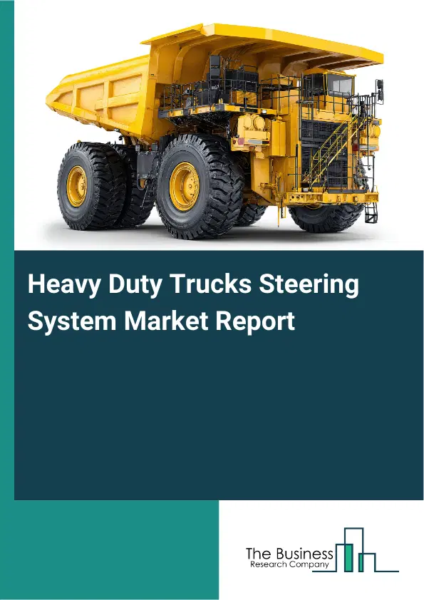 Heavy Duty Trucks Steering System Market Report 2026 Heavy Duty Trucks Steering System Market Report 2026