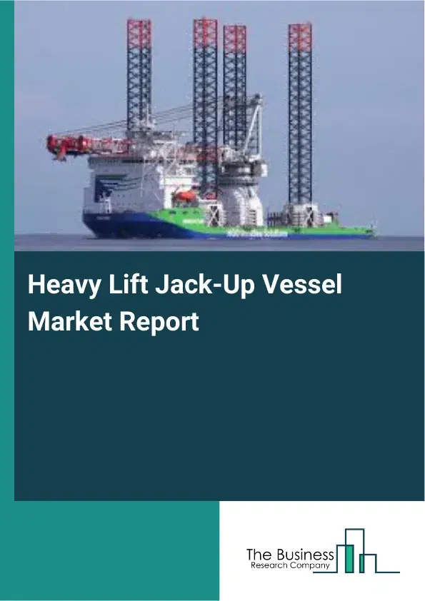 Heavy Lift Jack-Up Vessel Market Report 2026 Heavy Lift Jack-Up Vessel Market Report 2026