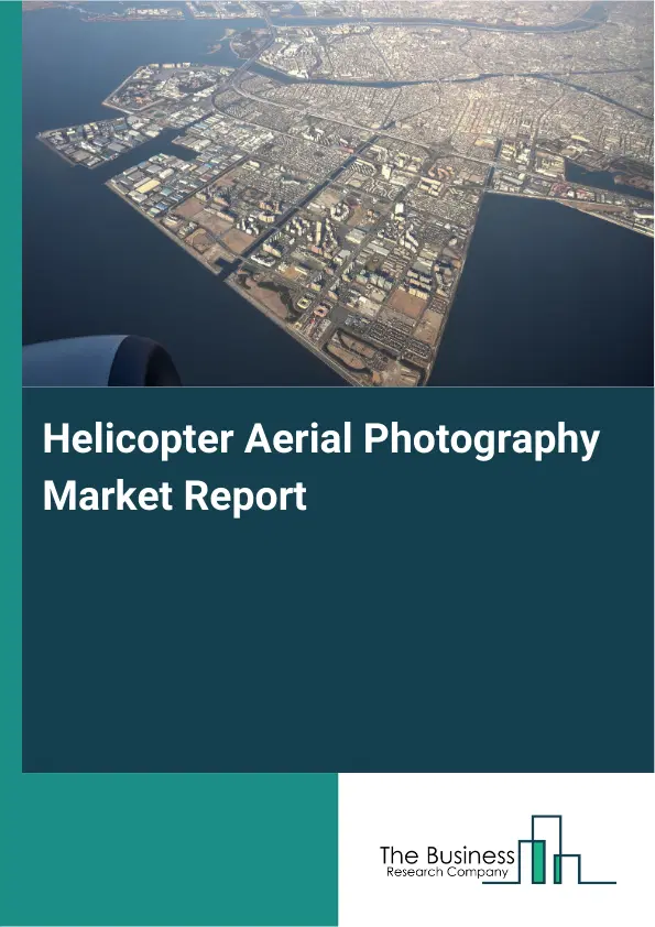 Helicopter Aerial Photography Market Report 2026 Helicopter Aerial Photography Market Report 2026