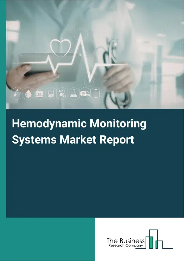 Global Hemodynamic Monitoring Systems Market Report 2026 Global Hemodynamic Monitoring Systems Market Report 2026