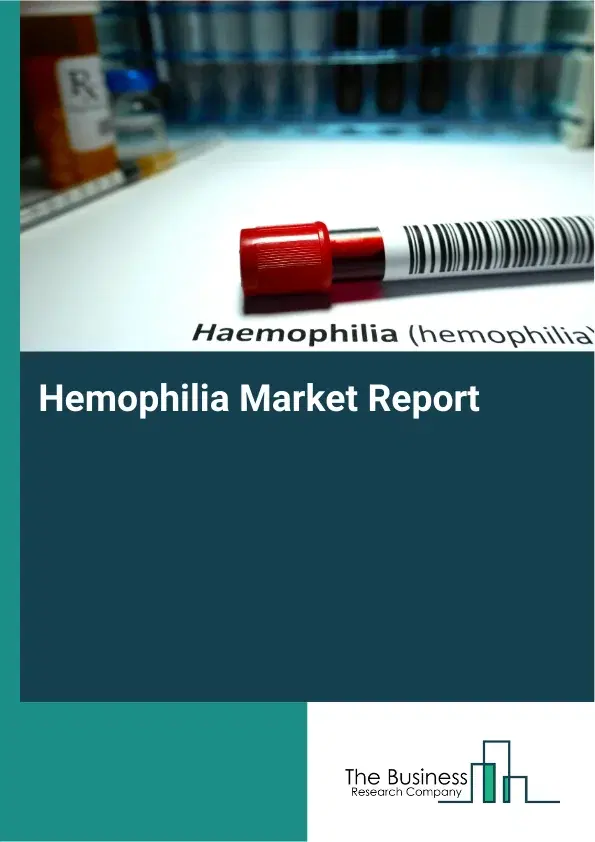 Global Hemophilia Market Report 2026 Global Hemophilia Market Report 2026
