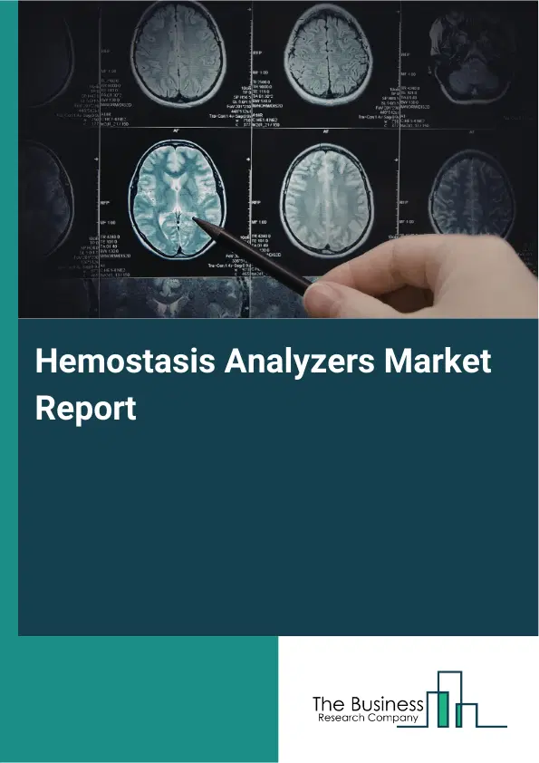 Global Hemostasis Analyzers Market Report 2026 Global Hemostasis Analyzers Market Report 2026