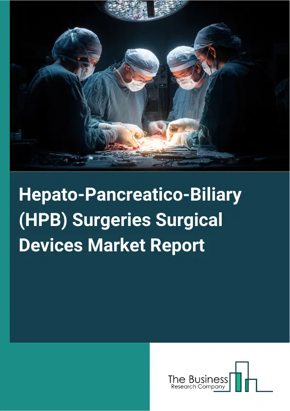 Hepato-Pancreatico-Biliary (HPB) Surgeries Surgical Devices Market Report 2026 Hepato-Pancreatico-Biliary (HPB) Surgeries Surgical Devices Market Report 2026