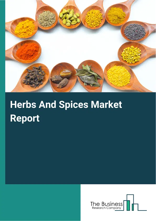 Global Herbs And Spices Market Report 2026 Global Herbs And Spices Market Report 2026