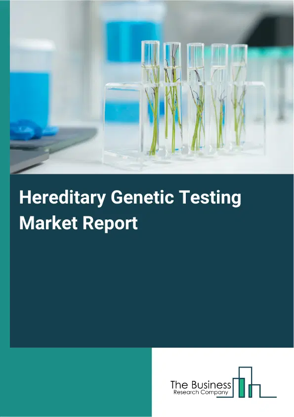 Hereditary Genetic Testing Market Report 2026 Hereditary Genetic Testing Market Report 2026