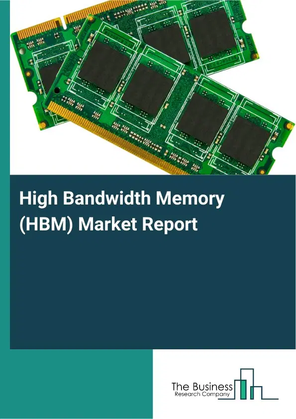 High Bandwidth Memory (HBM) Market Report 2026 High Bandwidth Memory (HBM) Market Report 2026