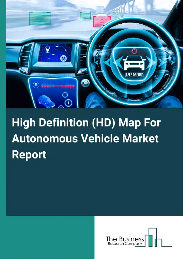 High Definition (HD) Map For Autonomous Vehicle Market Report 2026 High Definition (HD) Map For Autonomous Vehicle Market Report 2026