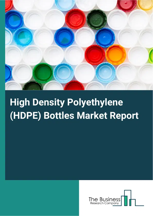 High Density Polyethylene (HDPE) Bottles Market Report 2026 High Density Polyethylene (HDPE) Bottles Market Report 2026