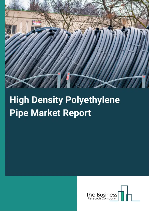 High Density Polyethylene Pipe Market Report 2026 High Density Polyethylene Pipe Market Report 2026