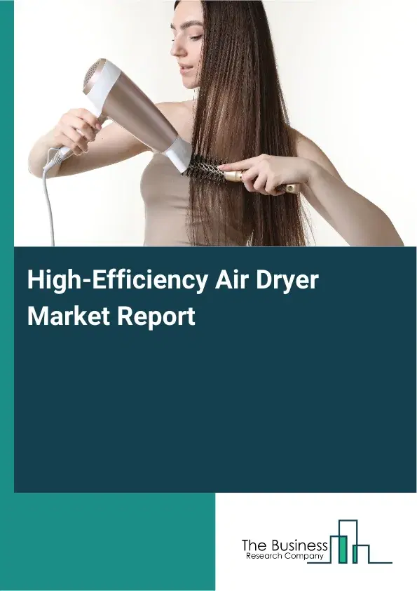 High-Efficiency Air Dryer Market Report 2026 High-Efficiency Air Dryer Market Report 2026