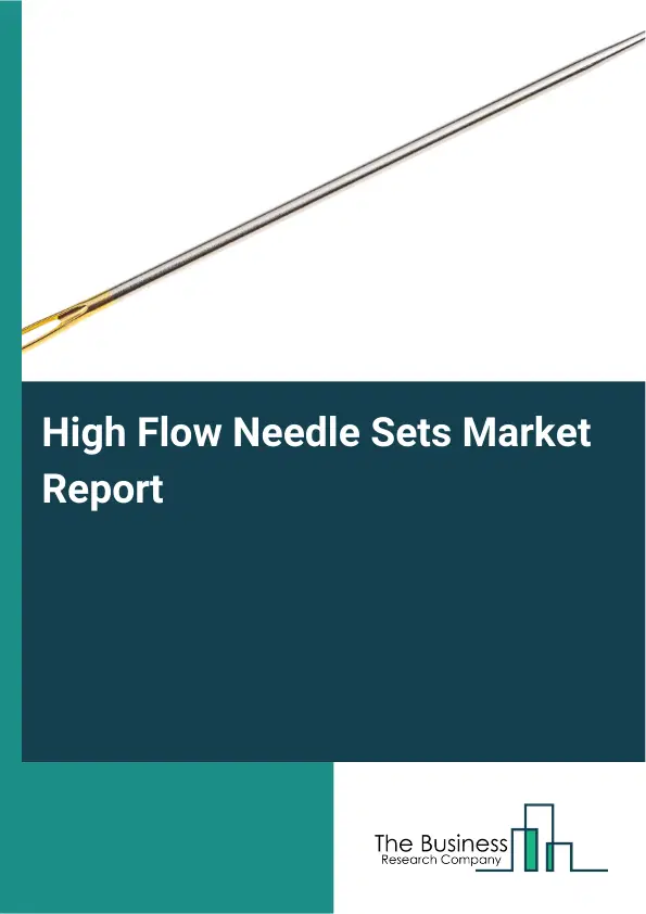 High Flow Needle Sets Market Report 2026 High Flow Needle Sets Market Report 2026