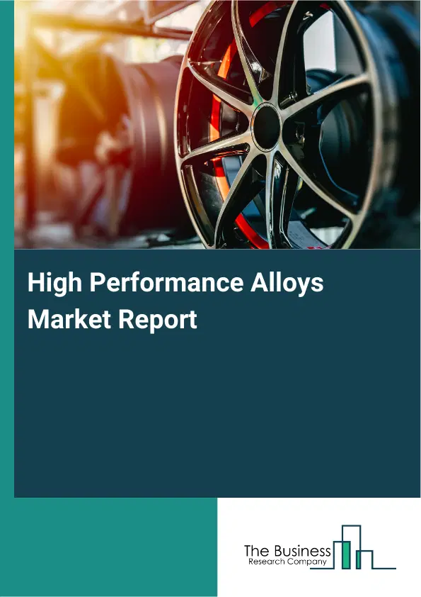 High Performance Alloys Market Report 2026 High Performance Alloys Market Report 2026