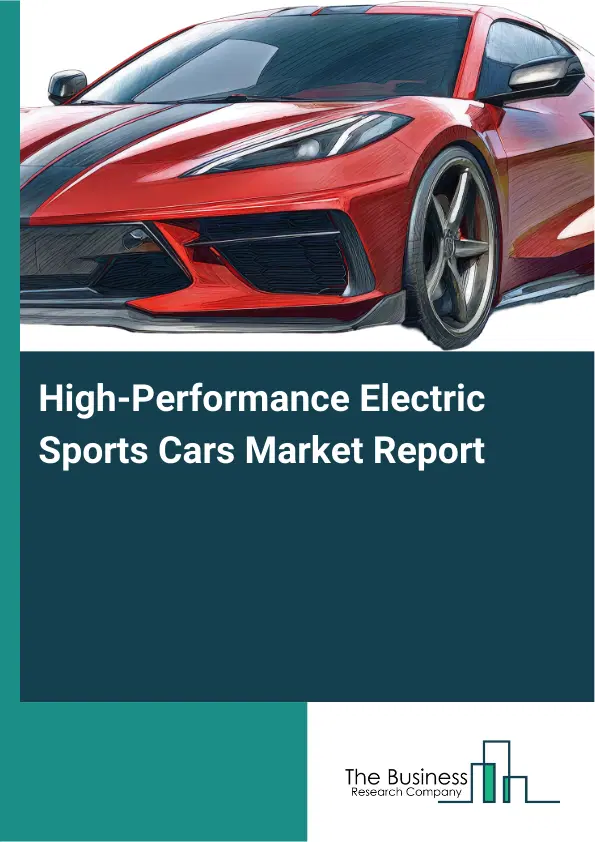 High-Performance Electric Sports Cars Market Report 2026 High-Performance Electric Sports Cars Market Report 2026