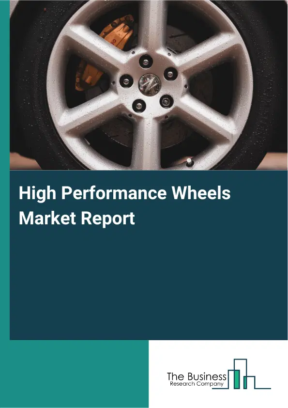 High Performance Wheels Market Report 2026 High Performance Wheels Market Report 2026