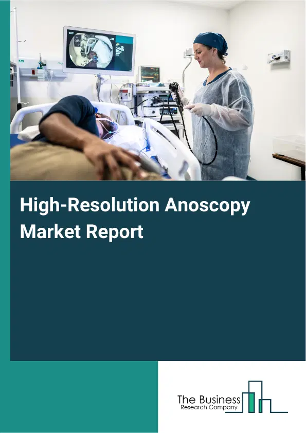 High-Resolution Anoscopy Market Report 2026 High-Resolution Anoscopy Market Report 2026