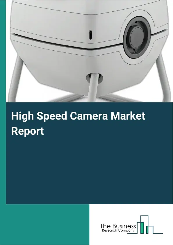 High Speed Camera Market Report 2026 High Speed Camera Market Report 2026
