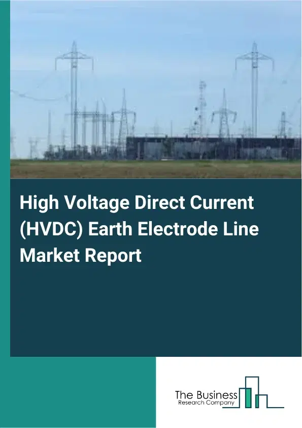 High Voltage Direct Current (HVDC) Earth Electrode Line Market Report 2026 High Voltage Direct Current (HVDC) Earth Electrode Line Market Report 2026