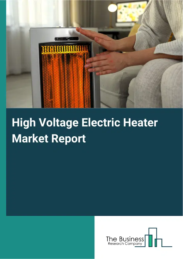 High Voltage Electric Heater Market Report 2026 High Voltage Electric Heater Market Report 2026