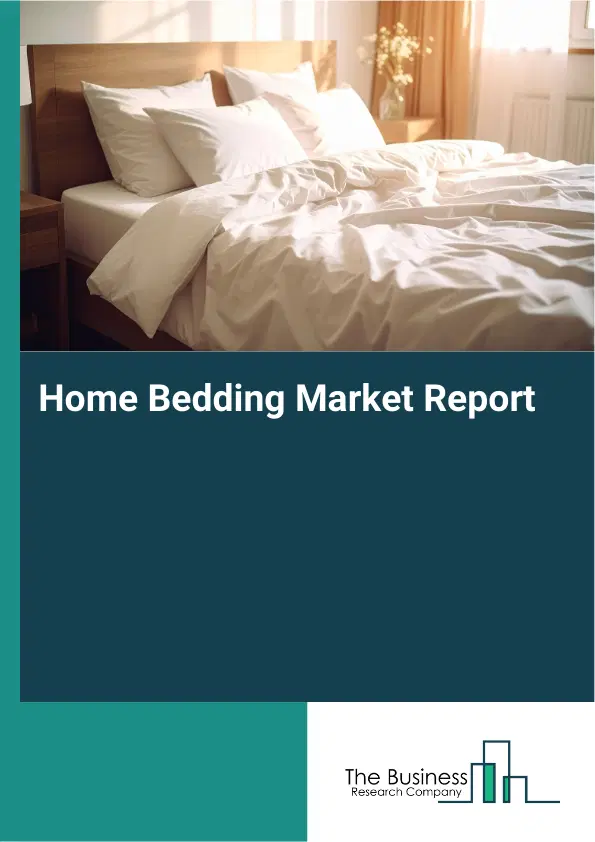 Global Home Bedding Market Report 2026 Global Home Bedding Market Report 2026