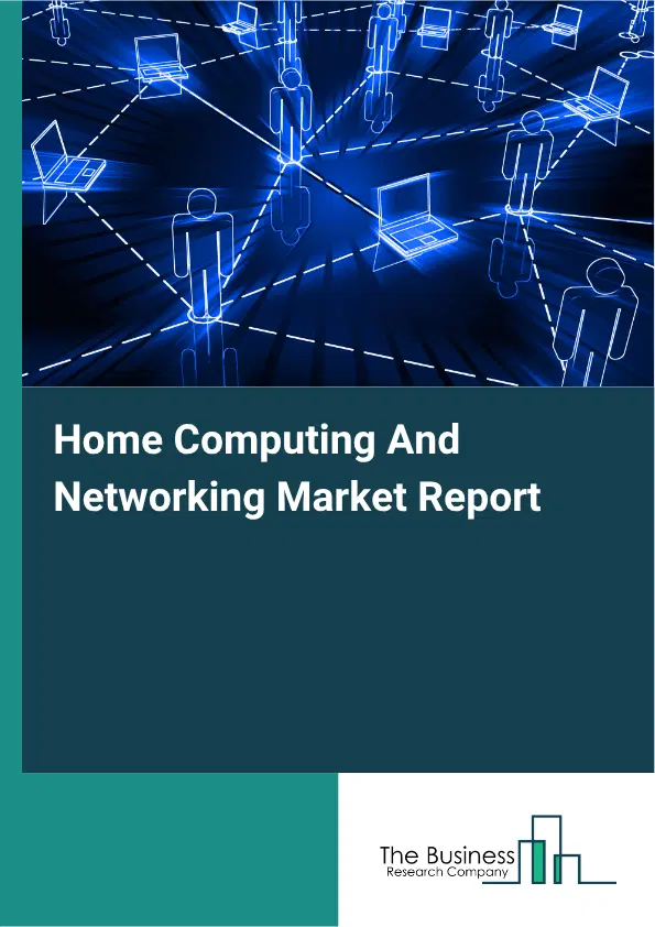 Home Computing And Networking Market Report 2026 Home Computing And Networking Market Report 2026