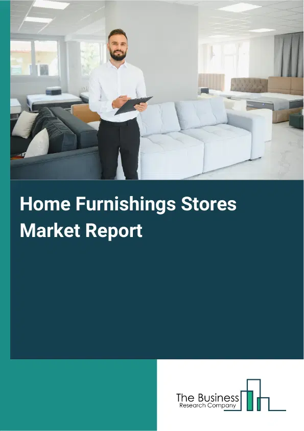 Home Furnishings Stores Market Report 2026 Home Furnishings Stores Market Report 2026