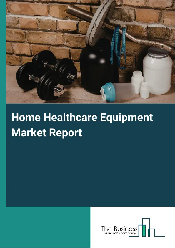 Home Healthcare Equipment Market Report 2026 Home Healthcare Equipment Market Report 2026