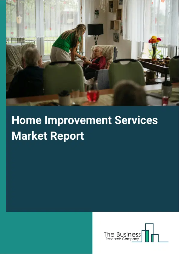 Global Home Improvement Services Market Report 2026 Global Home Improvement Services Market Report 2026