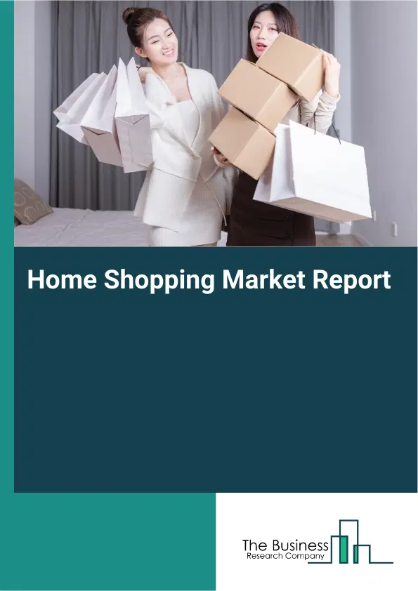 Global Home Shopping Market Report 2026 Global Home Shopping Market Report 2026