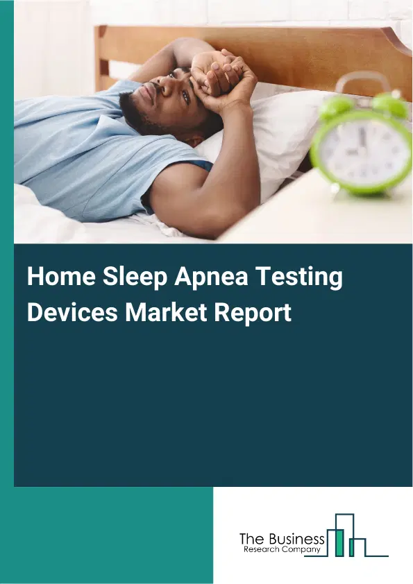 Home Sleep Apnea Testing Devices Market Report 2026 Home Sleep Apnea Testing Devices Market Report 2026