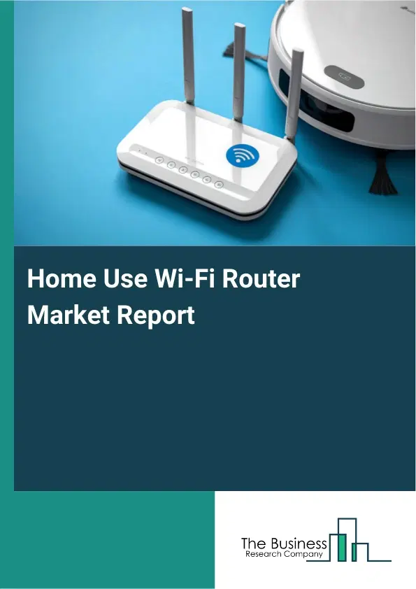 Home Use Wi-Fi Router Market Report 2026 Home Use Wi-Fi Router Market Report 2026