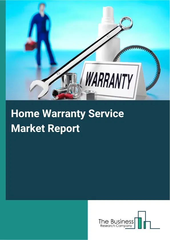 Global Home Warranty Service Market Report 2026 Global Home Warranty Service Market Report 2026