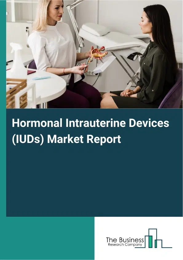Hormonal Intrauterine Devices (IUDs) Market Report 2026 Hormonal Intrauterine Devices (IUDs) Market Report 2026