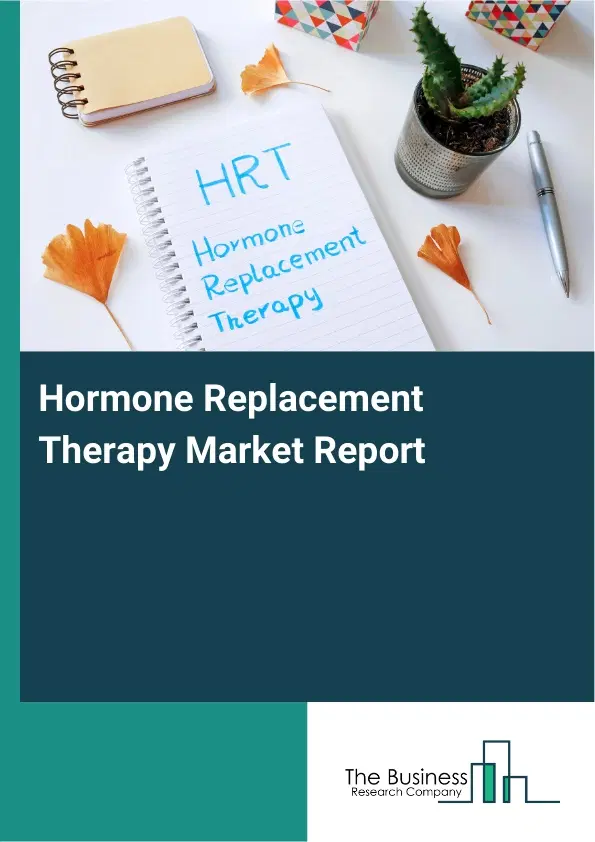 Hormone Replacement Therapy Market Report 2026 Hormone Replacement Therapy Market Report 2026