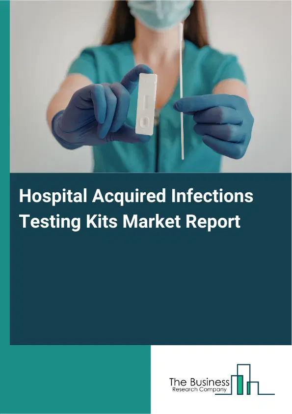 Hospital Acquired Infections Testing Kits Market Report 2026 Hospital Acquired Infections Testing Kits Market Report 2026