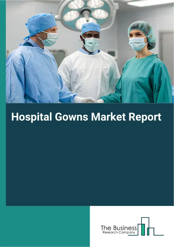 Hospital Gowns Market Report 2026 Hospital Gowns Market Report 2026