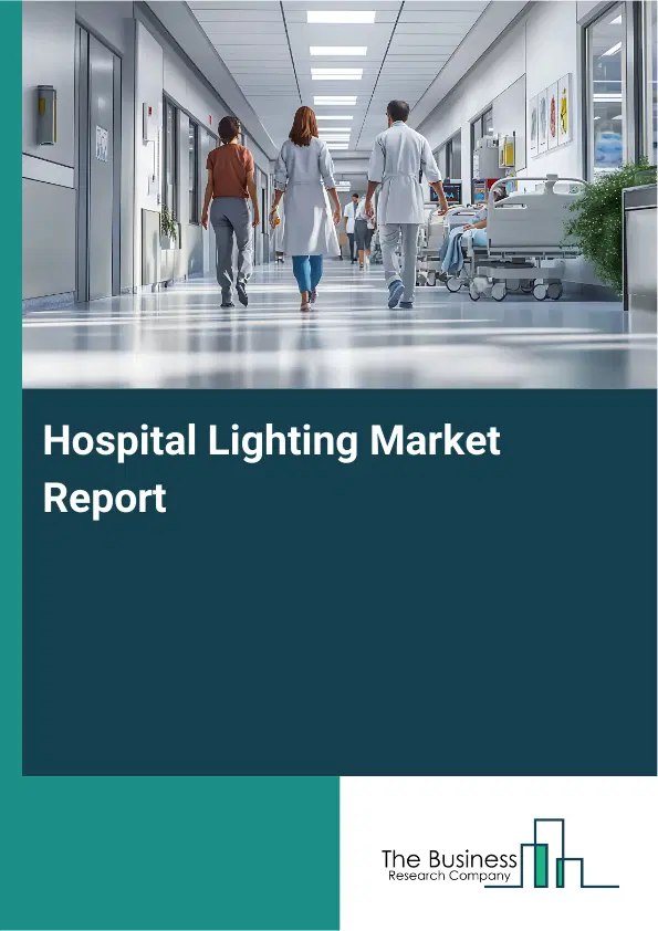 Global Hospital Lighting Market Report 2026 Global Hospital Lighting Market Report 2026