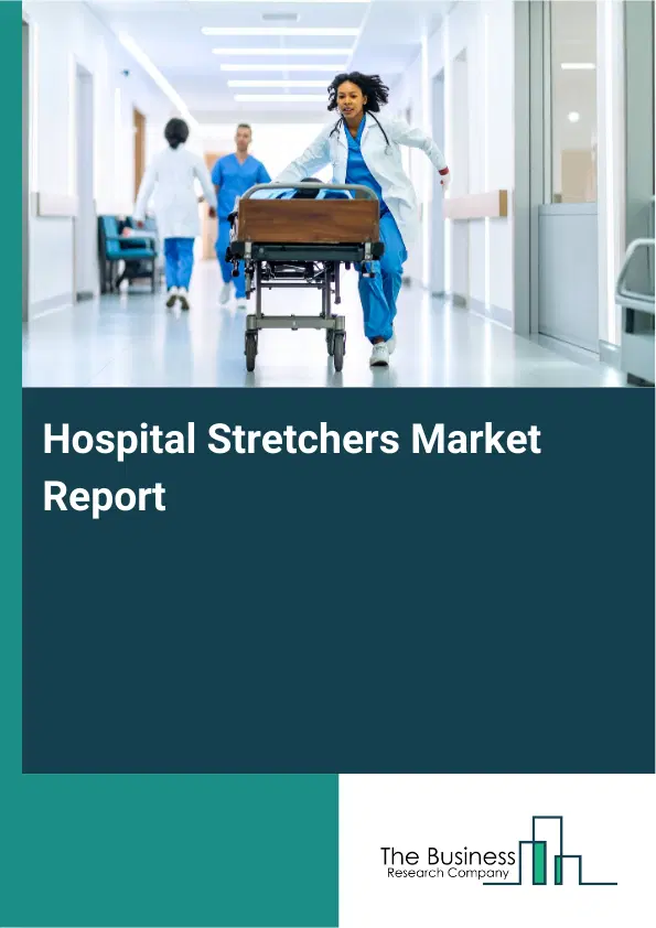 Global Hospital Stretchers Market Report 2026 Global Hospital Stretchers Market Report 2026