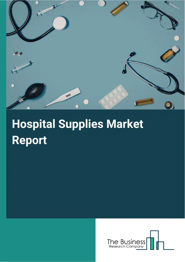 Hospital Supplies Market Report 2026 Hospital Supplies Market Report 2026