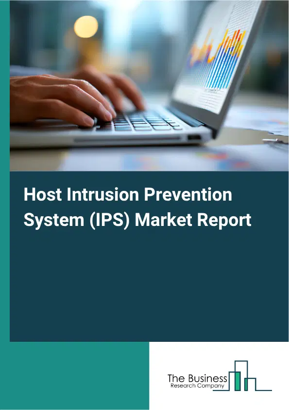 Host Intrusion Prevention System (IPS) Market Report 2026 Host Intrusion Prevention System (IPS) Market Report 2026