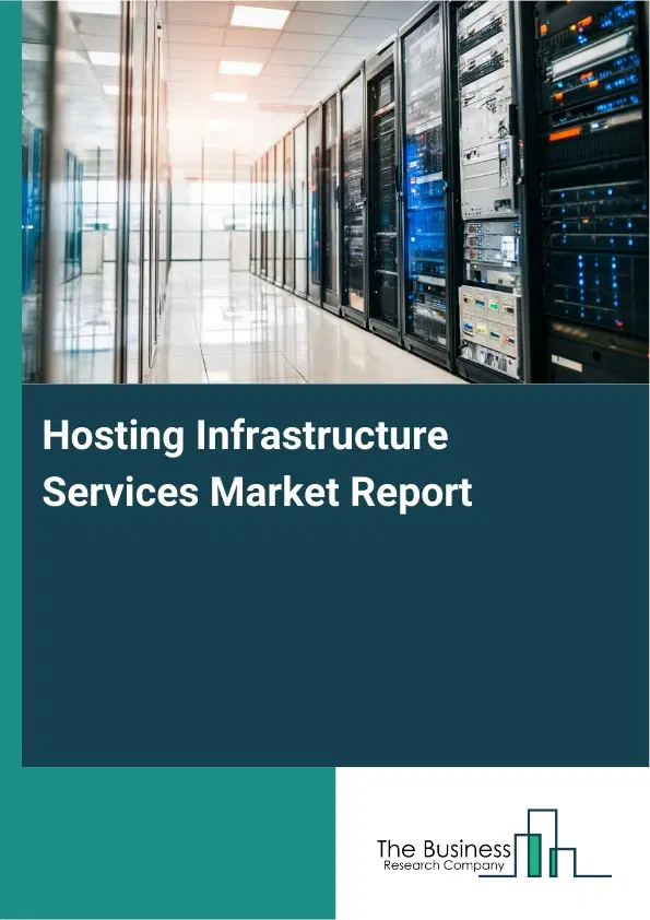 Hosting Infrastructure Services Market Report 2026 Hosting Infrastructure Services Market Report 2026