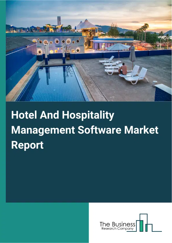 Hotel And Hospitality Management Software Market Report 2026 Hotel And Hospitality Management Software Market Report 2026
