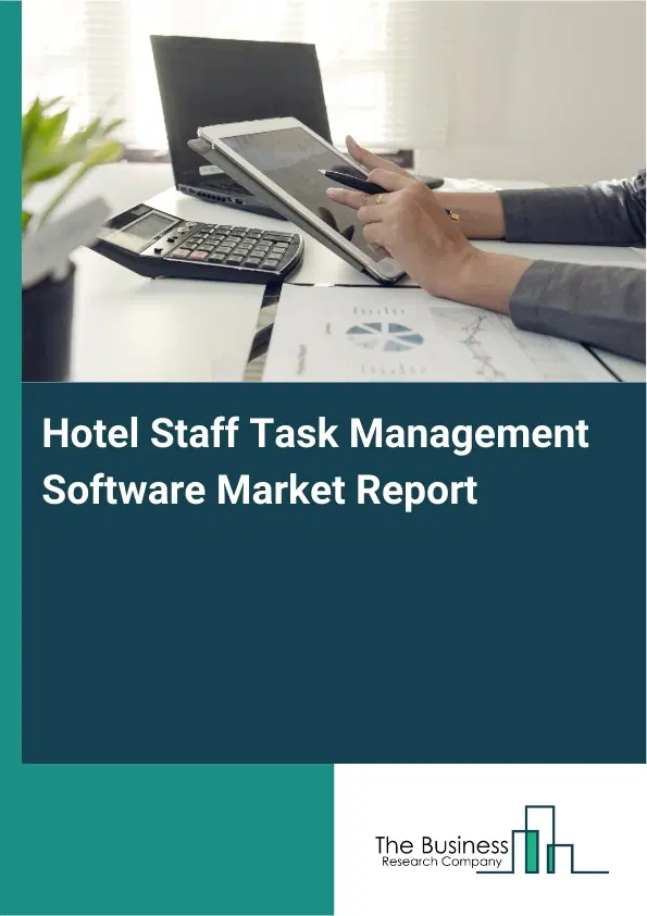 Hotel Staff Task Management Software Market Report 2026 Hotel Staff Task Management Software Market Report 2026