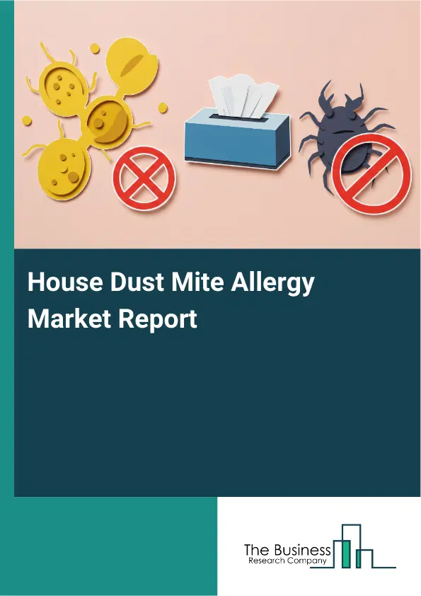 Global House Dust Mite Allergy Market Report 2026 Global House Dust Mite Allergy Market Report 2026