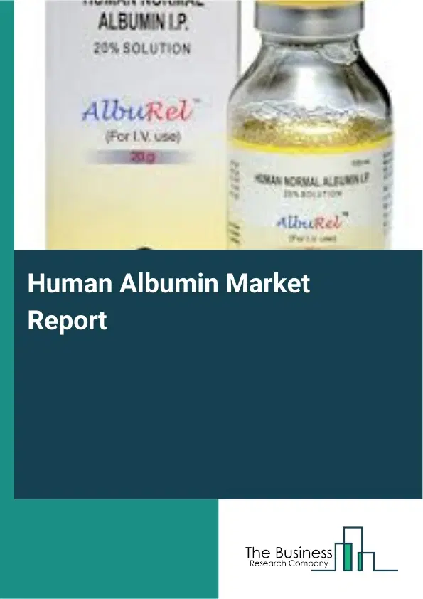 Human Albumin Market Report 2026 Human Albumin Market Report 2026