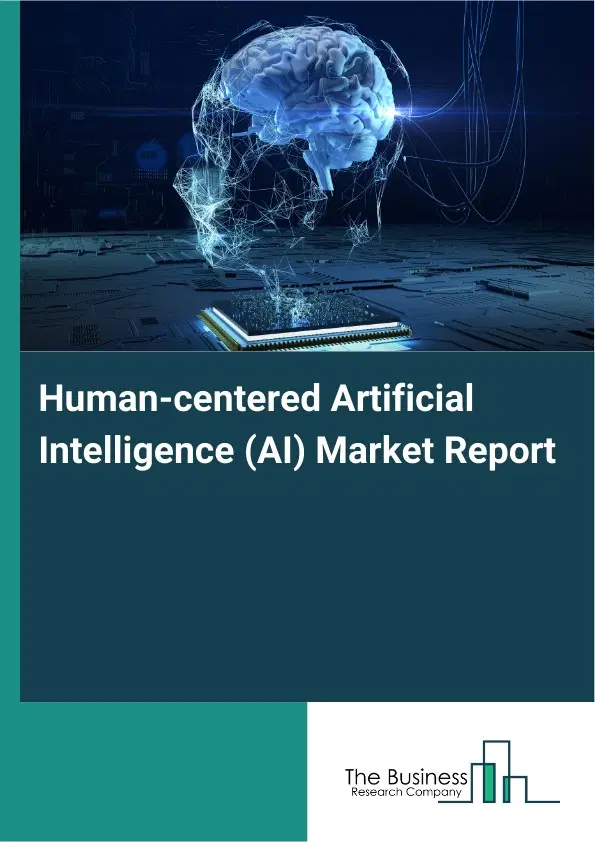 Human-centered Artificial Intelligence (AI) Market Report 2026 Human-centered Artificial Intelligence (AI) Market Report 2026