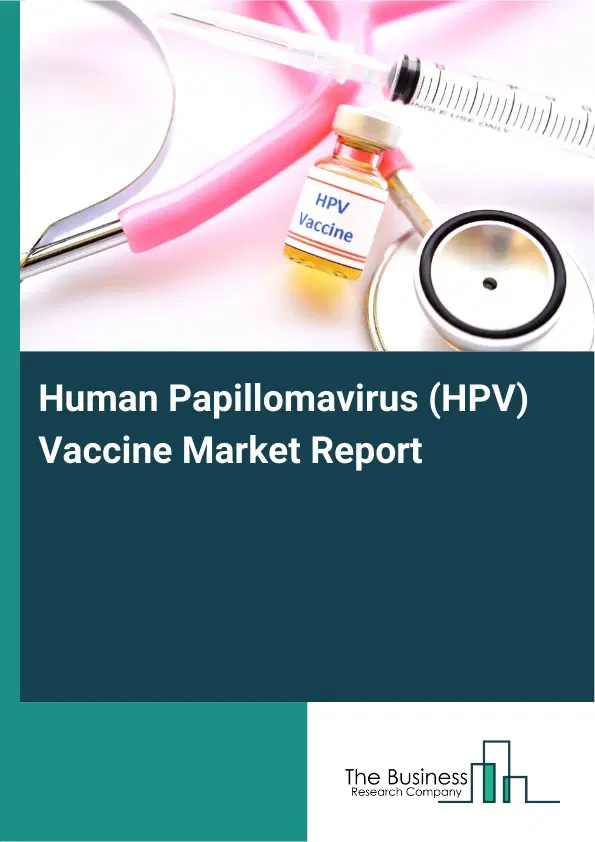 Global Human Papillomavirus (HPV) Vaccine Market Report 2026 Global Human Papillomavirus (HPV) Vaccine Market Report 2026