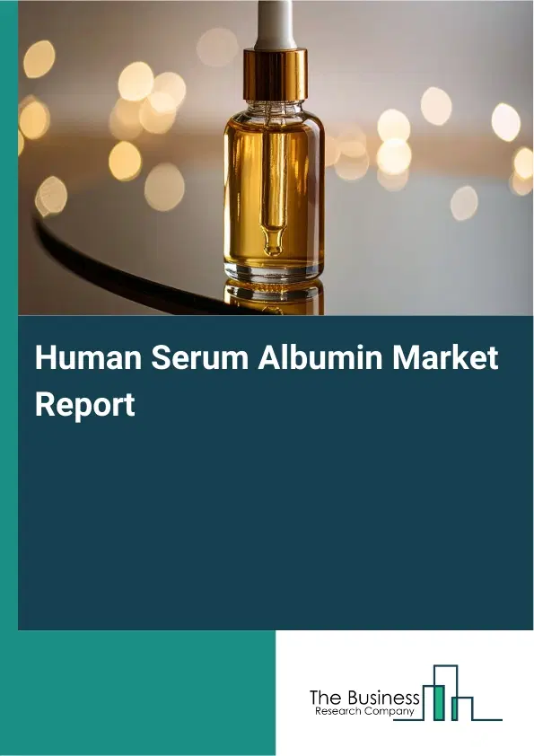 Global Human Serum Albumin Market Report 2026 Global Human Serum Albumin Market Report 2026