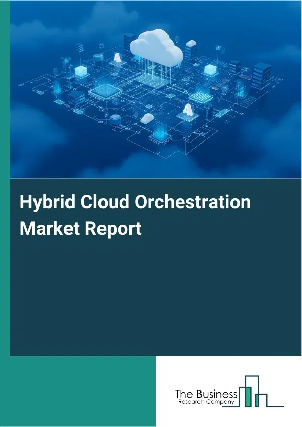Hybrid Cloud Orchestration Market Report 2026 Hybrid Cloud Orchestration Market Report 2026